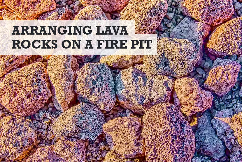 How to arrange lava rocks on a fire pit